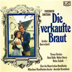 Friedrich Smetana, Teresa Stratas, René Kollo, Walter Berry, Heinz Zednik, Chor Des Bayerischen Rundfunks, Münchner Rundfunkorchester, Jaroslav Krombholc - Die Verkaufte Braut (Großer Querschnitt) mp3 download