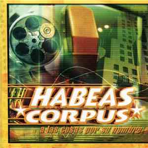 Habeas Corpus  - A Las Cosas Por Su Nombre download mp3