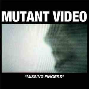 Mutant Video - Missing Fingers download mp3