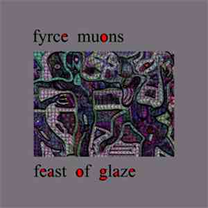 Fyrce Muons - "Feast Of Glaze" download mp3
