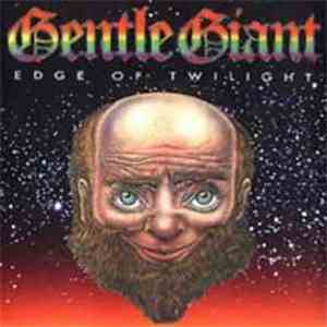 Gentle Giant - Edge Of Twilight download mp3