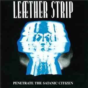 Leæther Strip - Penetrate The Satanic Citizen download mp3