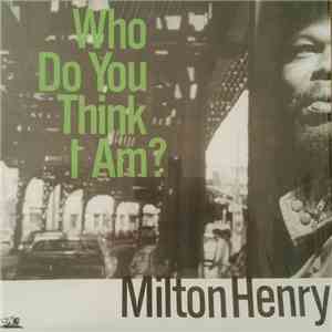 Milton Henry - Who Do You Think I Am? download mp3