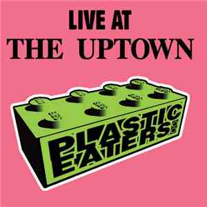 Plastic Eaters - Live At The Uptown mp3 download