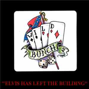 Wild Bunch  - Elvis Has Left The Building download mp3