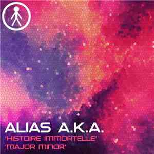 Alias A.K.A. - Historie Immortelle / Major Minor download mp3