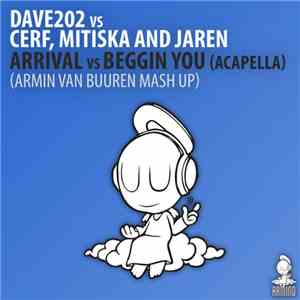 Dave202 vs Cerf, Mitiska And Jaren - Arrival vs Beggin You (Acapella) (Armin van Buuren Mash Up) mp3 download