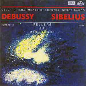 Debussy / Sibelius – Czech Philharmonic Orchestra, Serge Baudo - Pelléas Et Mélisande (Symphonie / Suite) download mp3