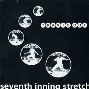 Travis Cut - Seventh Inning Stretch download mp3
