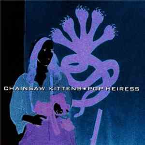 Chainsaw Kittens - Pop Heiress download mp3