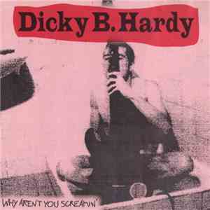 Dicky B. Hardy - Why Aren't You Screamin' download mp3