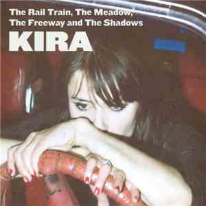 Kira - The Rail Train, The Meadow, The Freeway And The Shadows mp3 download