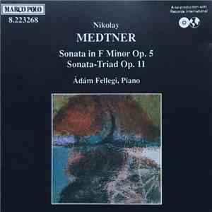 Nikolay Medtner - Ádám Fellegi - Sonata In F Minor Op. 5 / Sonata-Triad Op. 11 download mp3