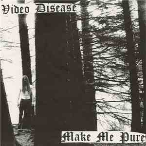 Video Disease - Make Me Pure download mp3