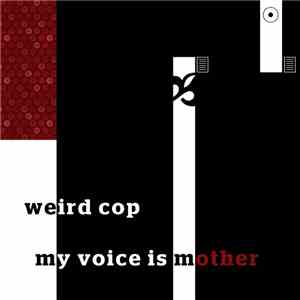 Weird Cop - My Voice is Mother download mp3