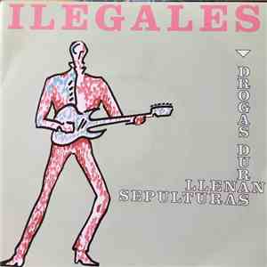 Ilegales  - Drogas Duras Llenan Sepulturas download mp3