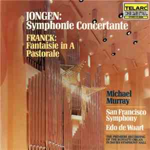 Jongen, Franck - Michael Murray , Edo de Waart, San Francisco Symphony - Symphonie Concertante • Fantasie • Pastorale download mp3