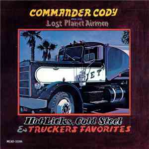 Commander Cody And His Lost Planet Airmen - Hot Licks, Cold Steel & Truckers Favorites download mp3