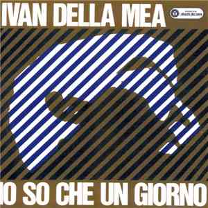 Ivan Della Mea - Io So Che Un Giorno mp3 download
