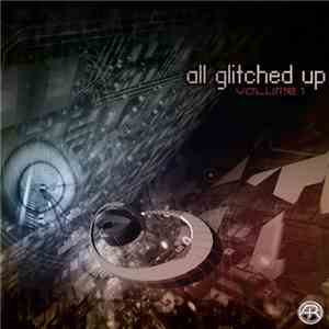 Various - All Glitched Up - Volume 1 download mp3