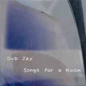 Dub Jay - Songs For A Room download mp3