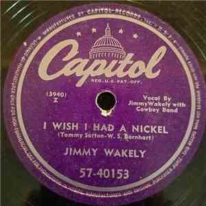 Jimmy Wakely - I Wish I Had A Nickel / Someday You'll Call My Name download mp3