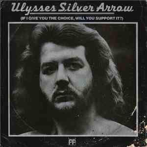 Ulysses Silver Arrow - If I Give You The Choice, Will You Support It? download mp3