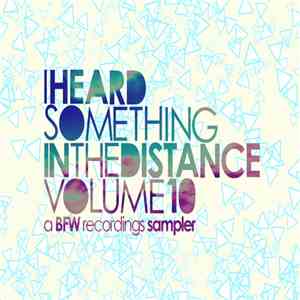 Various - I Heard Something In The Distance Volume 10 - A BFW Recordings Sampler download mp3