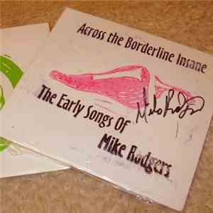 Mike Rodgers  - Across The Borderline Insane. The Early Songs Of Mike Rodgers download mp3