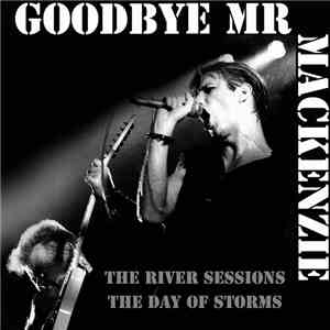 Goodbye Mr. Mackenzie - The River Sessions / The Day Of Storms download mp3