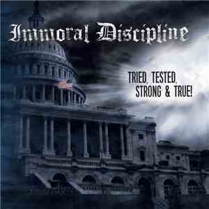 Immoral Discipline - Tried, Tested, Strong & True! download mp3
