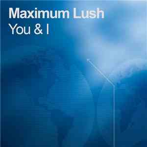Maximum Lush - You & I download mp3