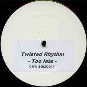 Twisted Rhythm  - Too Late download mp3