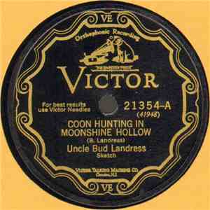Uncle Bud Landress - Coon Hunting In Moonshine Hollow / Visiting Sal's House In Moonshine Hollow download mp3