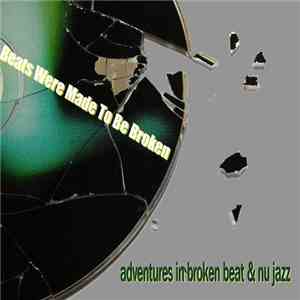 Various - Beats Were Made To Be Broken: Adventures In Broken Beat & Nu Jazz download mp3