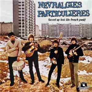 Various - Névralgies Particulières, Fuzzed Up Lost 60s French Punk! download mp3