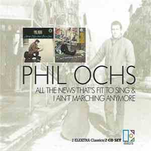 Phil Ochs - All The News That's Fit To Sing & I Ain't Marching Anymore mp3 download