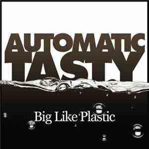 Automatic Tasty - Big Like Plastic download mp3