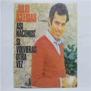 Julio Iglesias - Asi Nacemos / Si Volvieras Otra Vez mp3 download