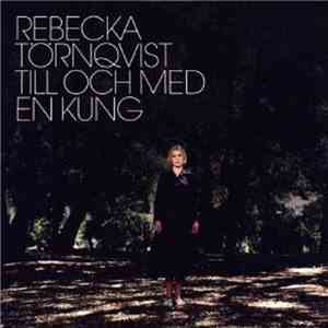 Rebecka Törnqvist - Till Och Med En Kung / Minst En Miljon mp3 download