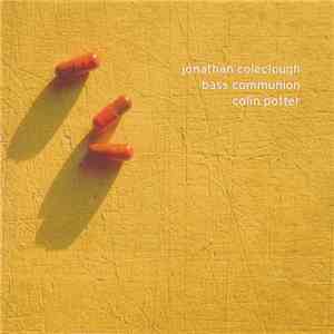 Jonathan Coleclough • Bass Communion • Colin Potter - Jonathan Coleclough • Bass Communion • Colin Potter download mp3