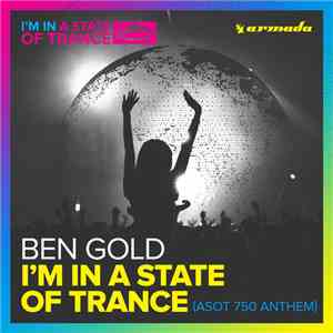 Ben Gold - I'm In A State Of Trance (ASOT 750 Anthem) download mp3