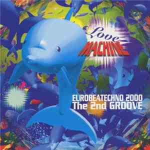 Love Machine - Eurobeatechno 2000 The 2nd Groove download mp3