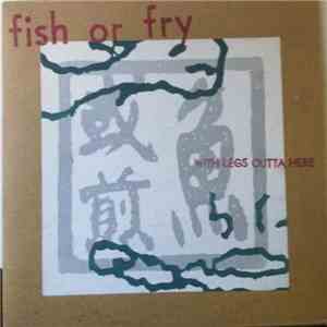 Fish Or Fry - With Legs Outta Here download mp3