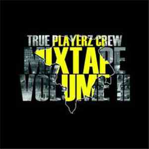 True Playerz Crew - Mixtape Volume II download mp3