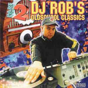 DJ Rob - DJ Rob's Oldschool Classics Part 2 download mp3
