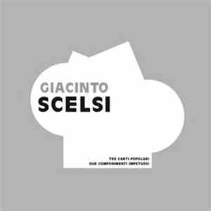 Giacinto Scelsi - Tre Canti Popolari + Due Componimenti Impetuosi download mp3