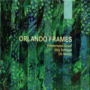 Friedemann Graef, Jörg Schippa, Uli Moritz - Orlando Frames download mp3