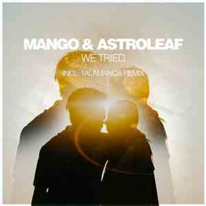 Mango  & Astroleaf - We Tried (Incl. Talamanca Remix) download mp3