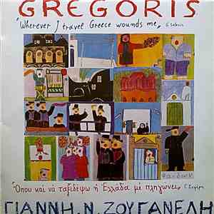 Γιάννης Ν. Ζουγανέλης , Gregoris - Όπου Και Να Ταξιδέψω Η Ελλάδα Με Πληγώνει download mp3